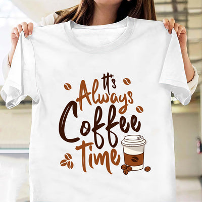 Coffee Lover Its Always Coffee Time MDAY0606002Y Light Classic T Shirt