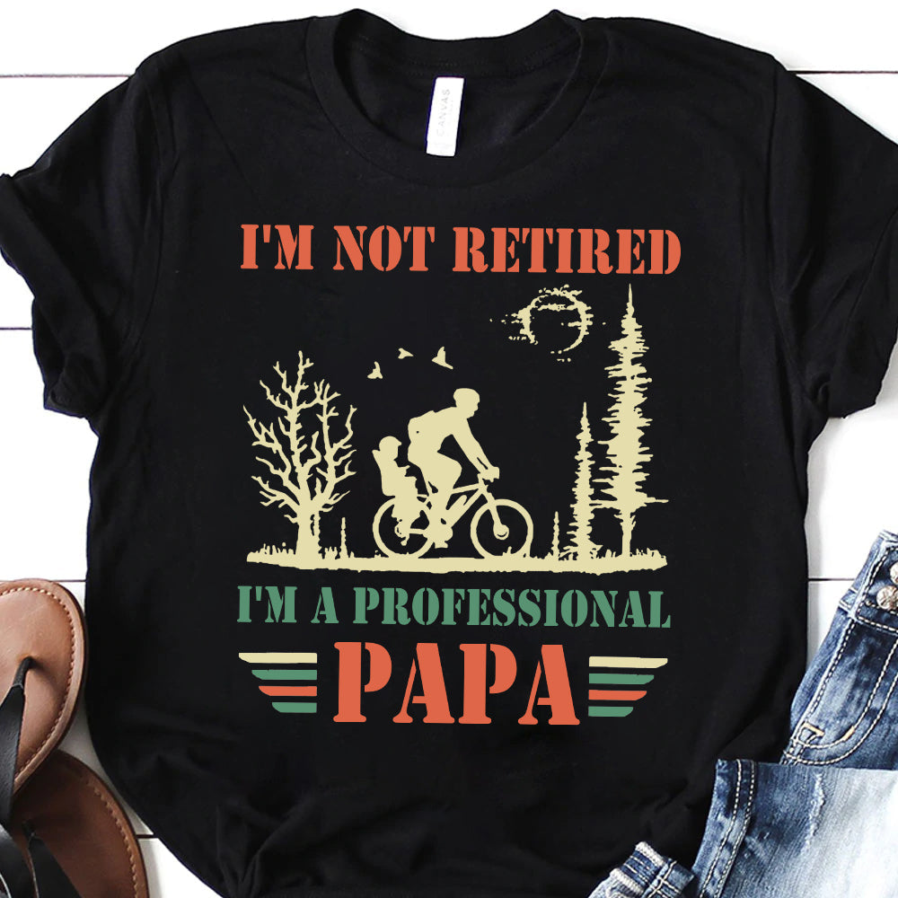 Dad Im Not Retired Im A Professional Papa NQAY2305001Y Dark Classic T Shirt