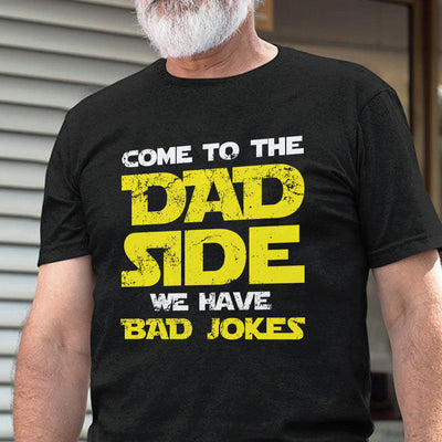 Father Gift Come To The Dad Side We Have Bad Jokes VHAY1208003Y Dark Classic T Shirt