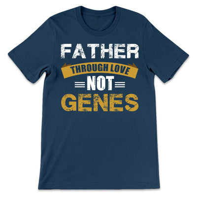 Father Gift For Dad Father Through Love Not Genes VHAY1008008Y Dark Classic T Shirt