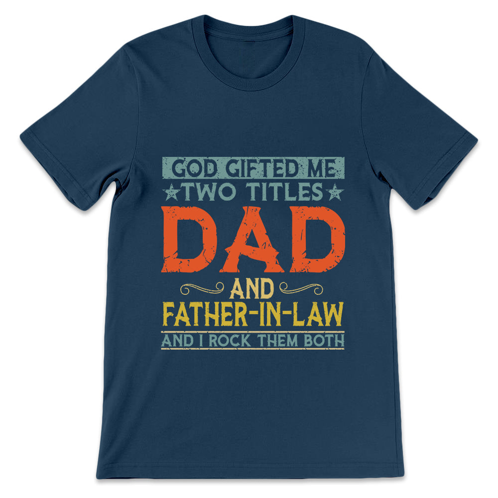 Father Gift God Gifted Me Two Titles Dad And Father In Law TGRZ1208001Y Dark Classic T Shirt