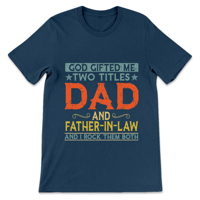 Father Gift God Gifted Me Two Titles Dad And Father In Law TGRZ1208001Y Dark Classic T Shirt