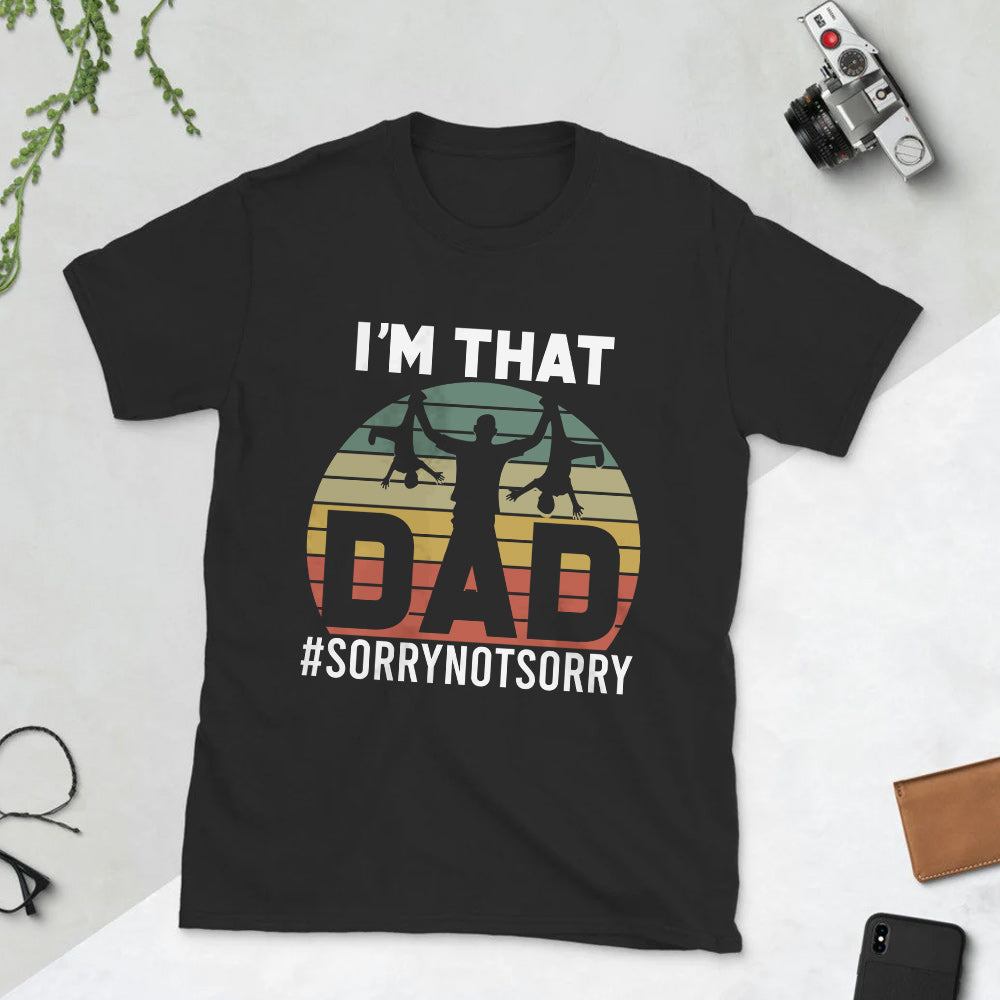 Father Gift Im That Dad Sorry Not Sorry DGAY0808003Y Dark Classic T Shirt