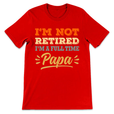 Father Gift Not Retired Full Time Papa TGRZ2208002Y Dark Classic T Shirt