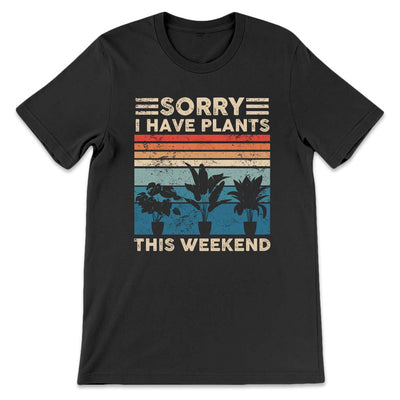 Father Gift Sorry I Have Plants This Weekend VHAY1608005Y Dark Classic T Shirt