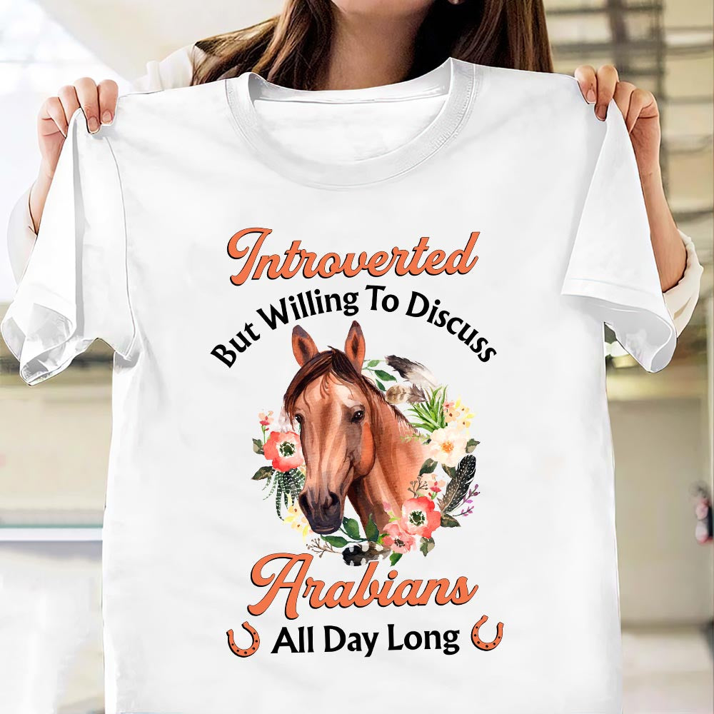 Horse Introverted But Willing To Discuss Arabians All Day Long NNAY0107006Y Light Classic T Shirt