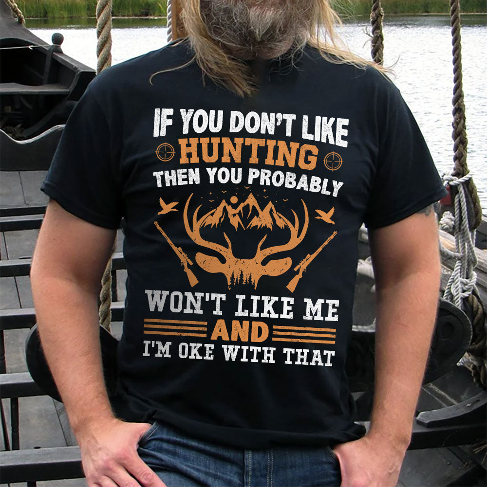 Hunting If You Dont Like Hunting You Dont Like Me AGGB1510009Z Dark Classic T Shirt