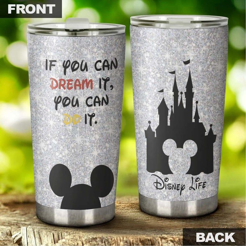 If You Can Dream It, Disney Life 456 Gift For Lover Day Travel Tumbler