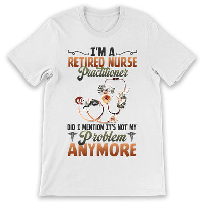 Nurse Im A Retired Nurse Practitioner LHAY2206004Y Light Classic T Shirt