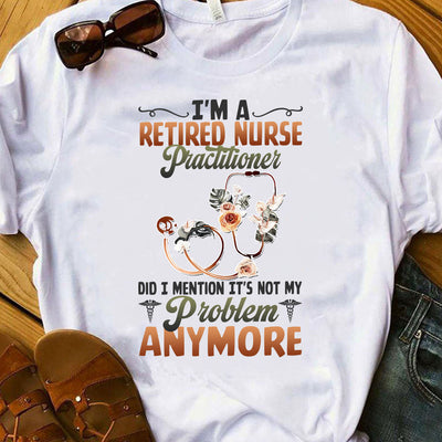 Nurse Im A Retired Nurse Practitioner LHAY2206004Y Light Classic T Shirt