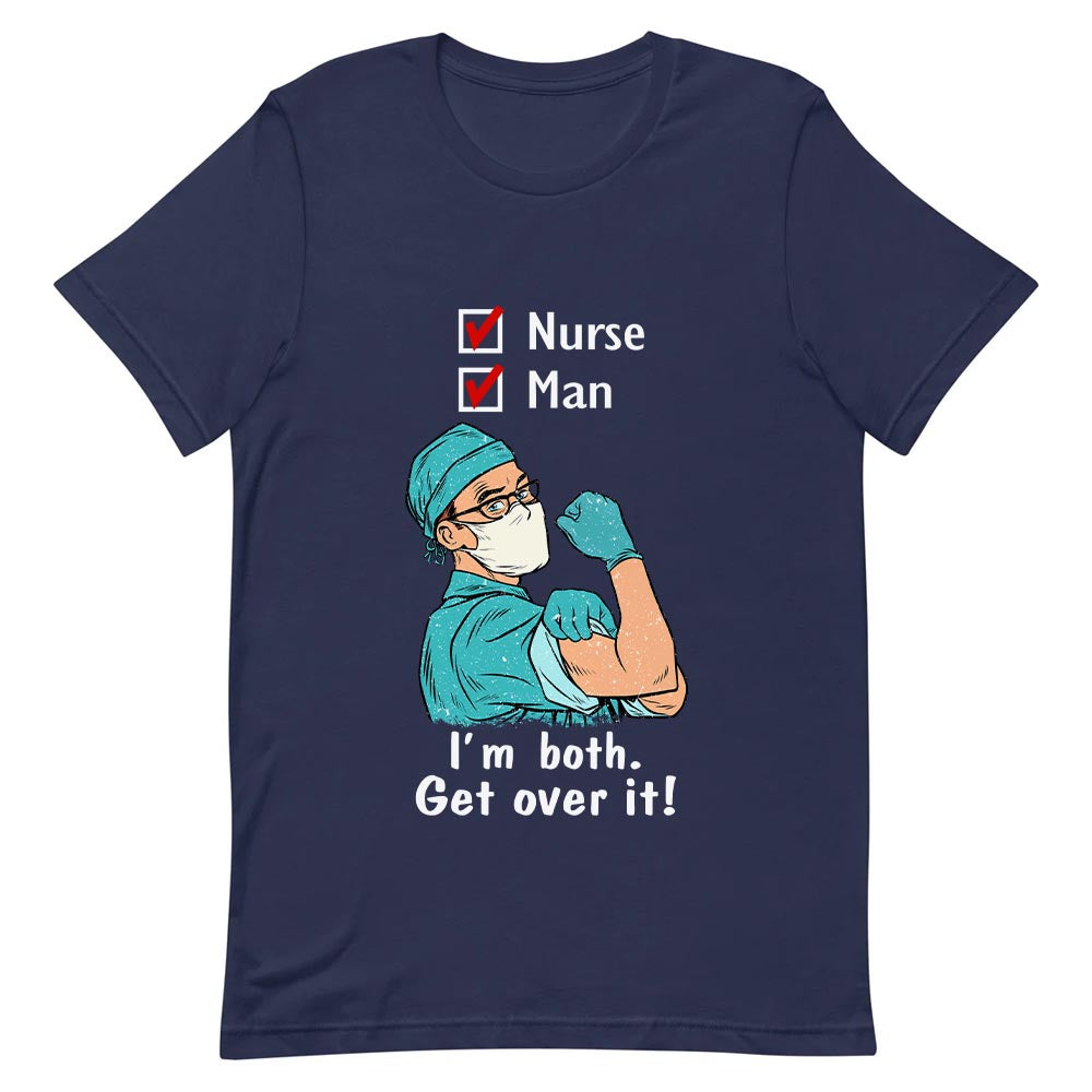 Nurse Man Im Both Get Over It NNAY3006001Y Dark Classic T Shirt