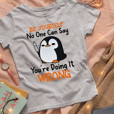 Penguin Be Yourself No One Can Say You Are Doing It Wrong MDLZ2504005Y Light Classic T Shirt
