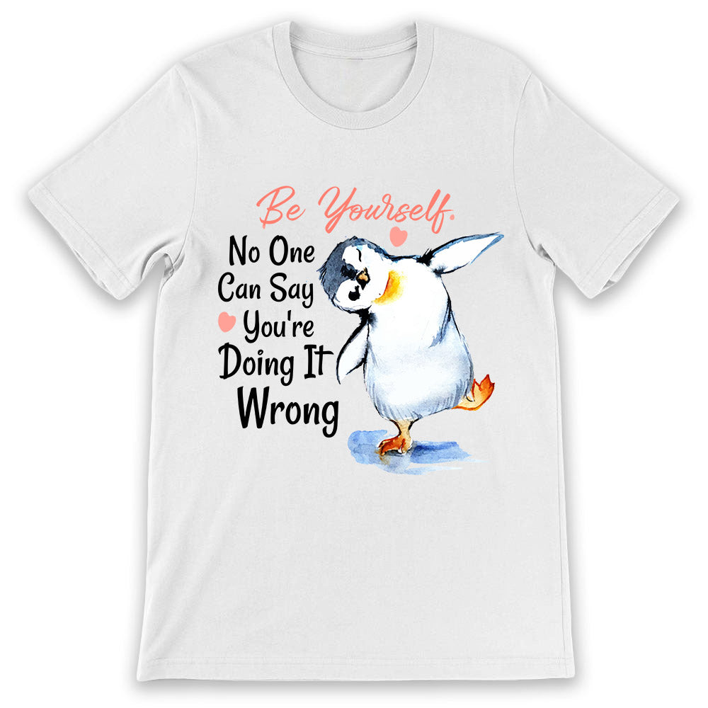 Penguin Be Yourself No One Can Say You Are Doing It Wrong MDLZ2504006Y Light Classic T Shirt