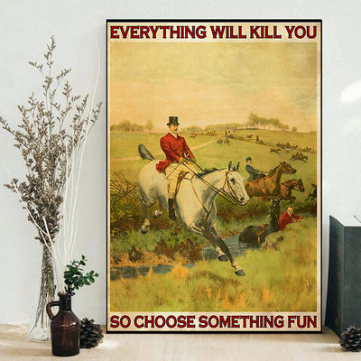 Horse Running Everything Will Kill You Something Fun - Vertical Poster - Owls Matrix LTD