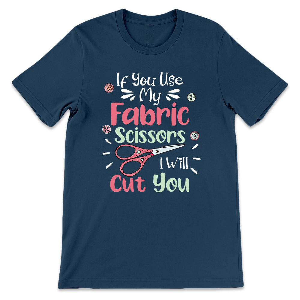 Sewing If You Use My Fabric Scissors I Will Cut You LHAY1306003Y Dark Classic T Shirt