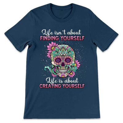 Sugar Skull Life Is About Creating Yourself NQRZ2306001Y Dark Classic T Shirt