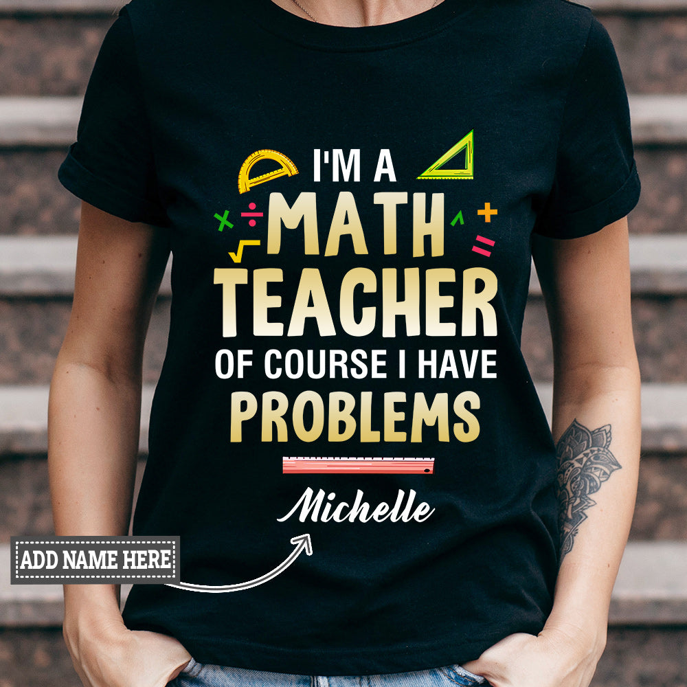 Teacher I Am A Math Teacher Of Course I Have Problems DNRZ0907001Y Dark Classic T Shirt