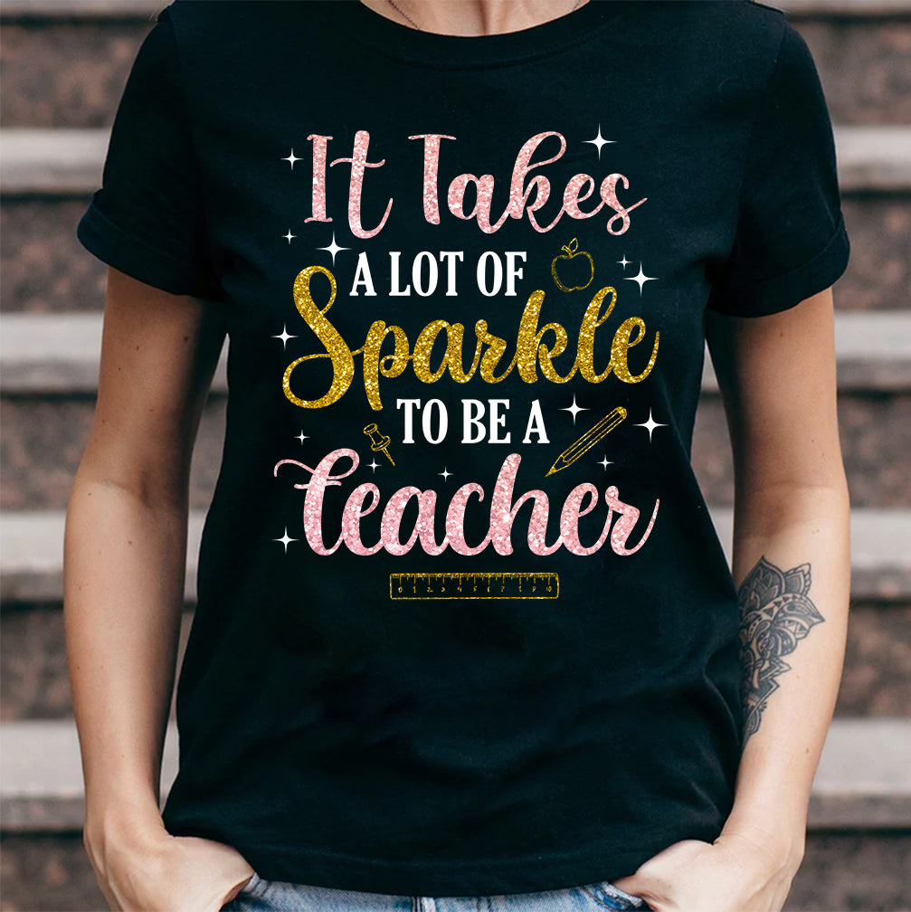 Teacher It Takes A Lot Of Sparkle To Be A Teacher NQAY0907004Y Dark Classic T Shirt