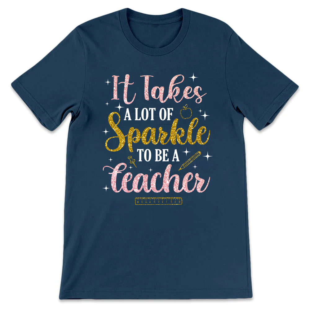 Teacher It Takes A Lot Of Sparkle To Be A Teacher NQAY0907004Y Dark Classic T Shirt