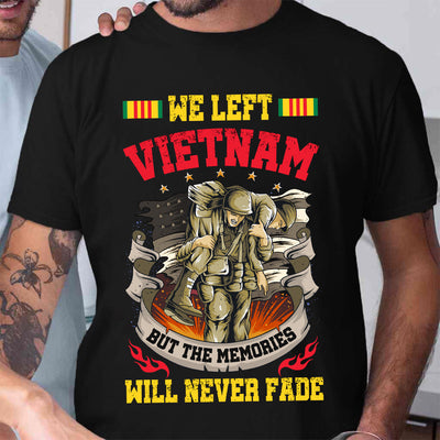 Veteran We Left Vietnam But The Memories Will Never Fade NQAY0305006Y Dark Classic T Shirt