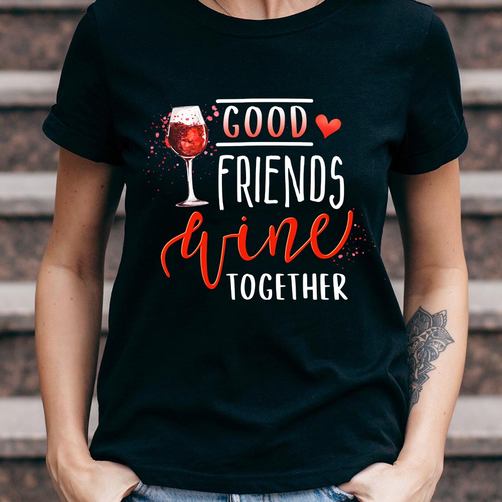 Wine Good Friends Wine Together NNRZ0305002Y Dark Classic T Shirt
