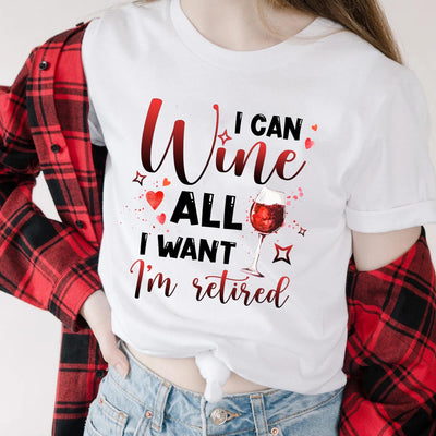 Wine I Can Wine All I Want I Am Retired NNRZ0305006Y Light Classic T Shirt