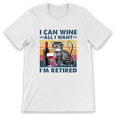 Wine I Can Wine All I Want I Am Retired NNRZ0305007Y Light Classic T Shirt
