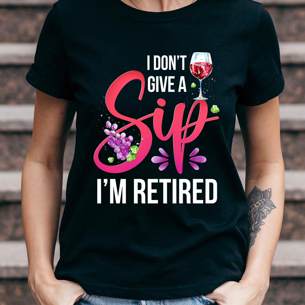 Wine I Dont Give A Sip I Am Retired NNRZ0305003Y Dark Classic T Shirt