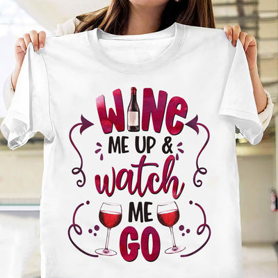 Wine Me Up And Watch Me Go TNRZ2904004Y Light Classic T Shirt