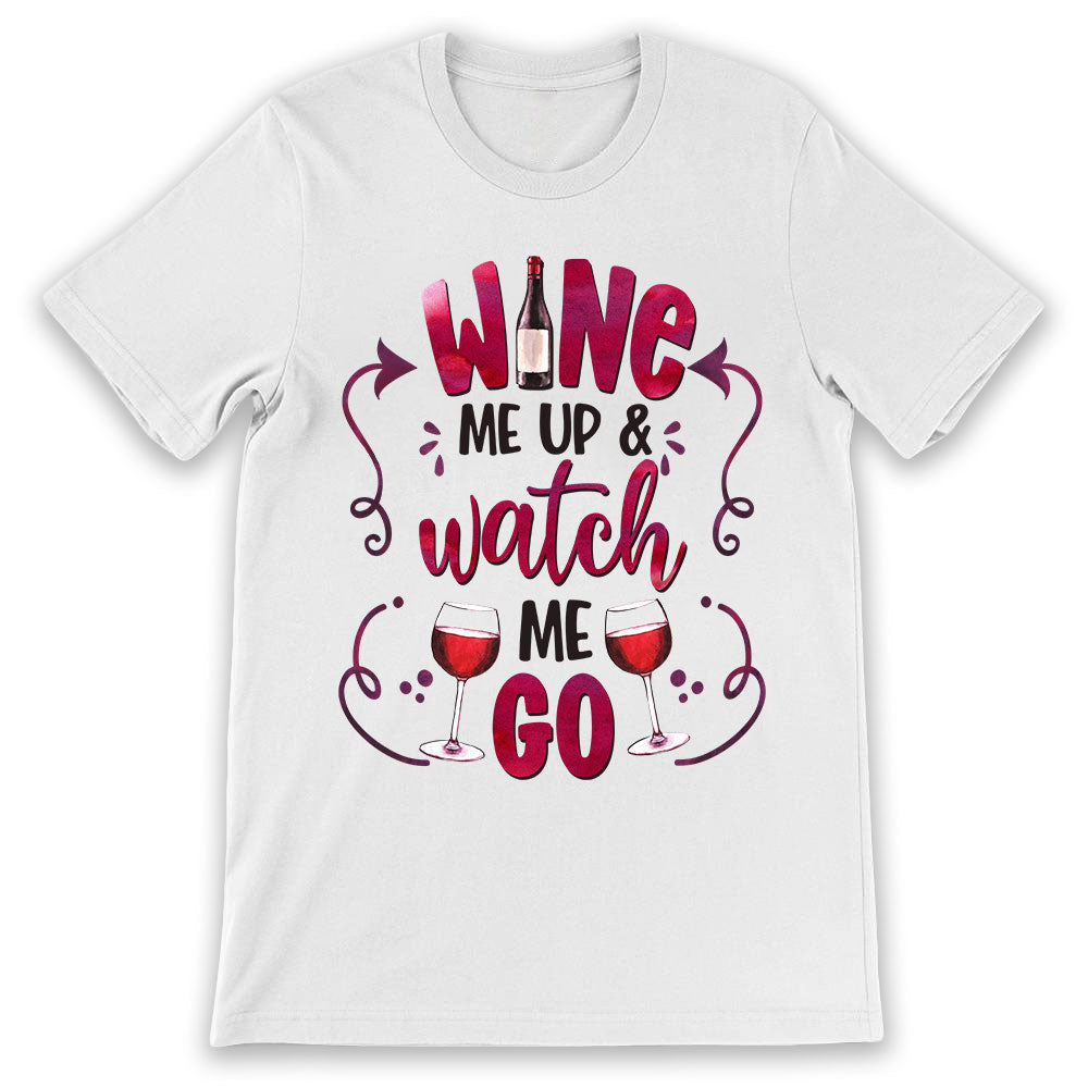 Wine Me Up And Watch Me Go TNRZ2904004Y Light Classic T Shirt