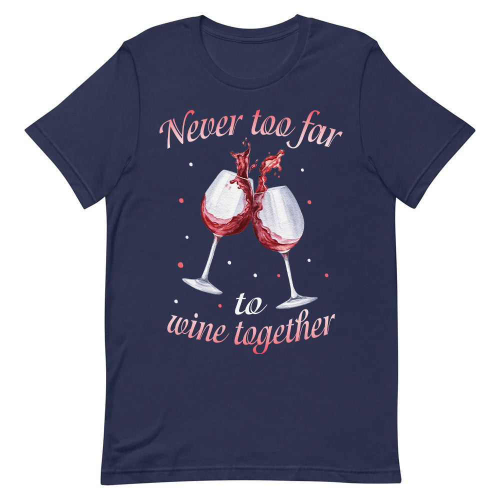 Wine Never Too Far To Wine Together DNRZ2904009Y Dark Classic T Shirt