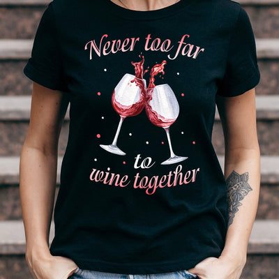 Wine Never Too Far To Wine Together DNRZ2904009Y Dark Classic T Shirt
